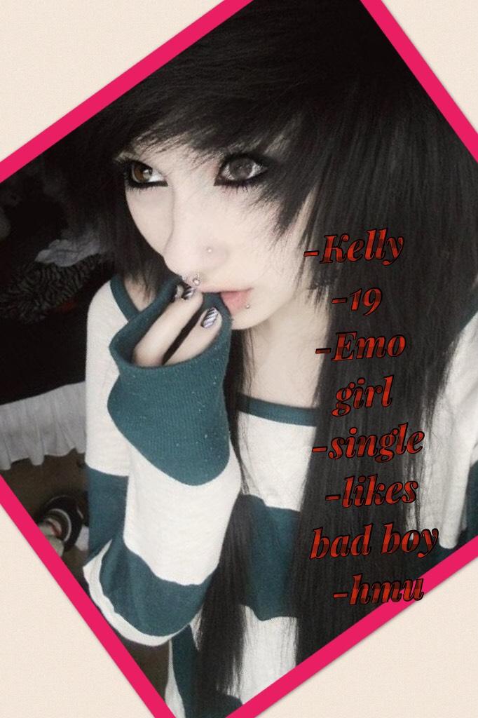 -Kelly 
-19
-Emo girl 
-single 
-likes bad boy 
-hmu 