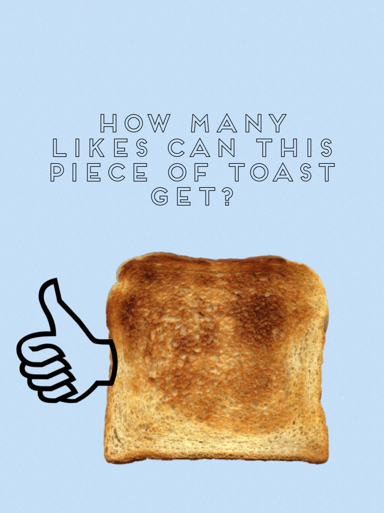 How many likes can this piece of toast get? ☺️Tap😊 
He just wants to be famous