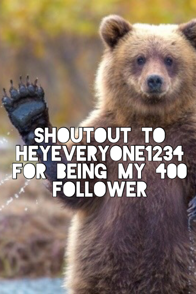 Shoutout to heyeveryone1234
For being my 400 follower