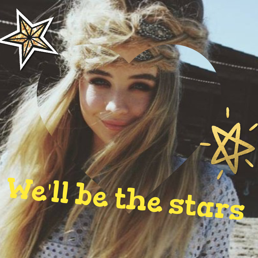 We'll be the stars