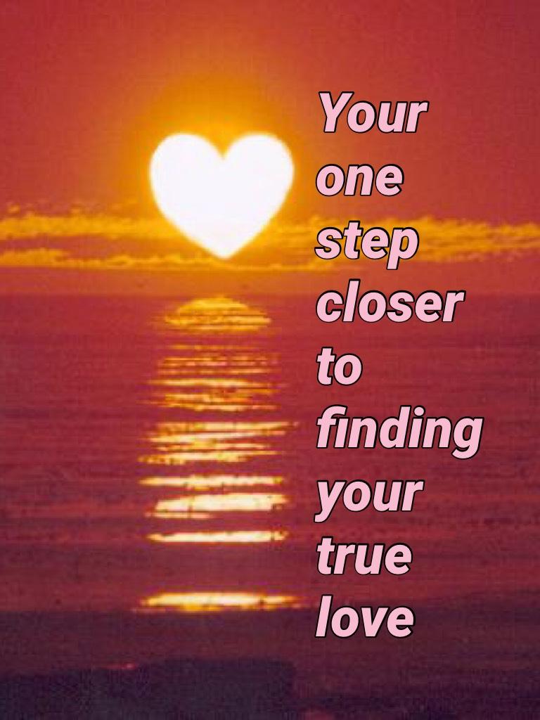Your one step closer to finding your true love!