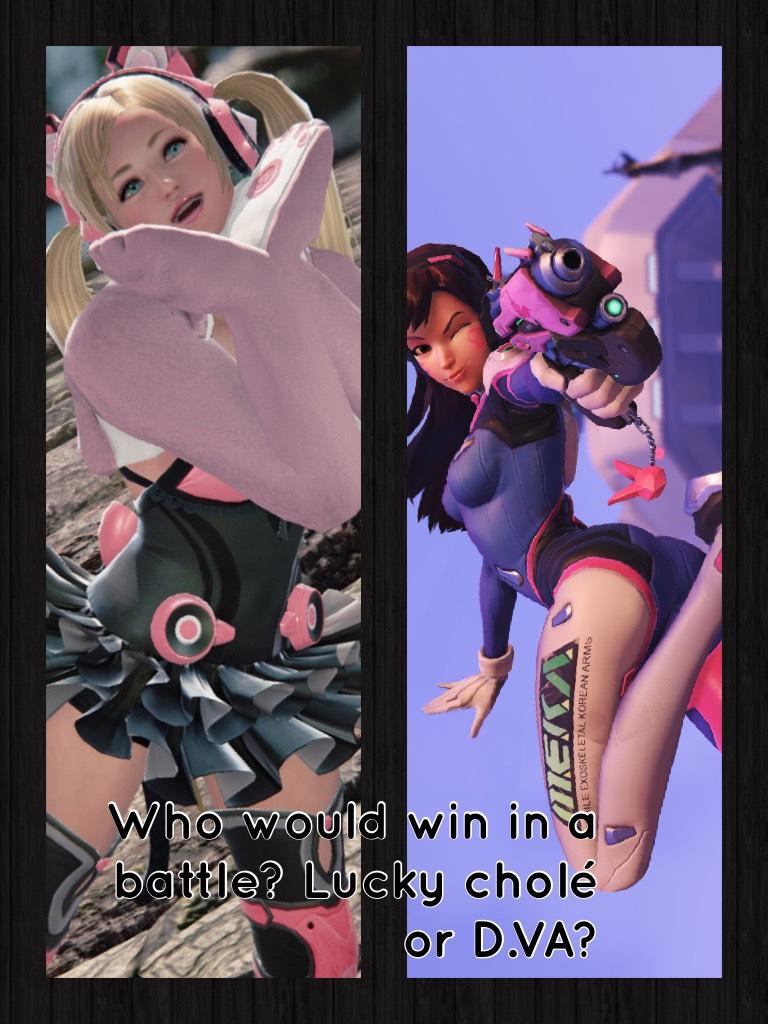 Who would win in a battle? Lucky cholé or D.VA?