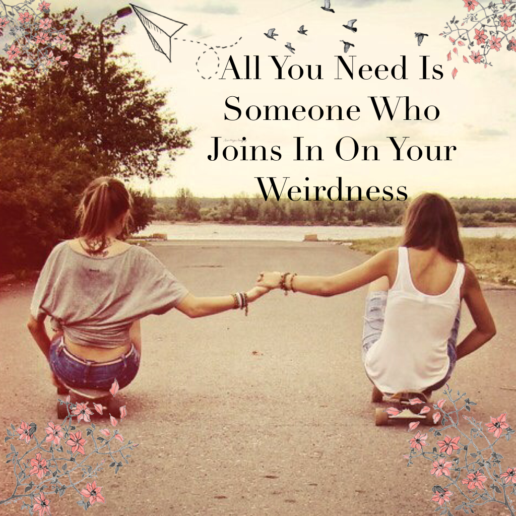 All You Need Is Someone Who Joins In On Your Weirdness