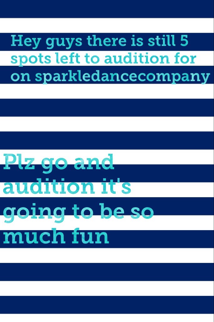 Plz go and audition it's going to be so much fun