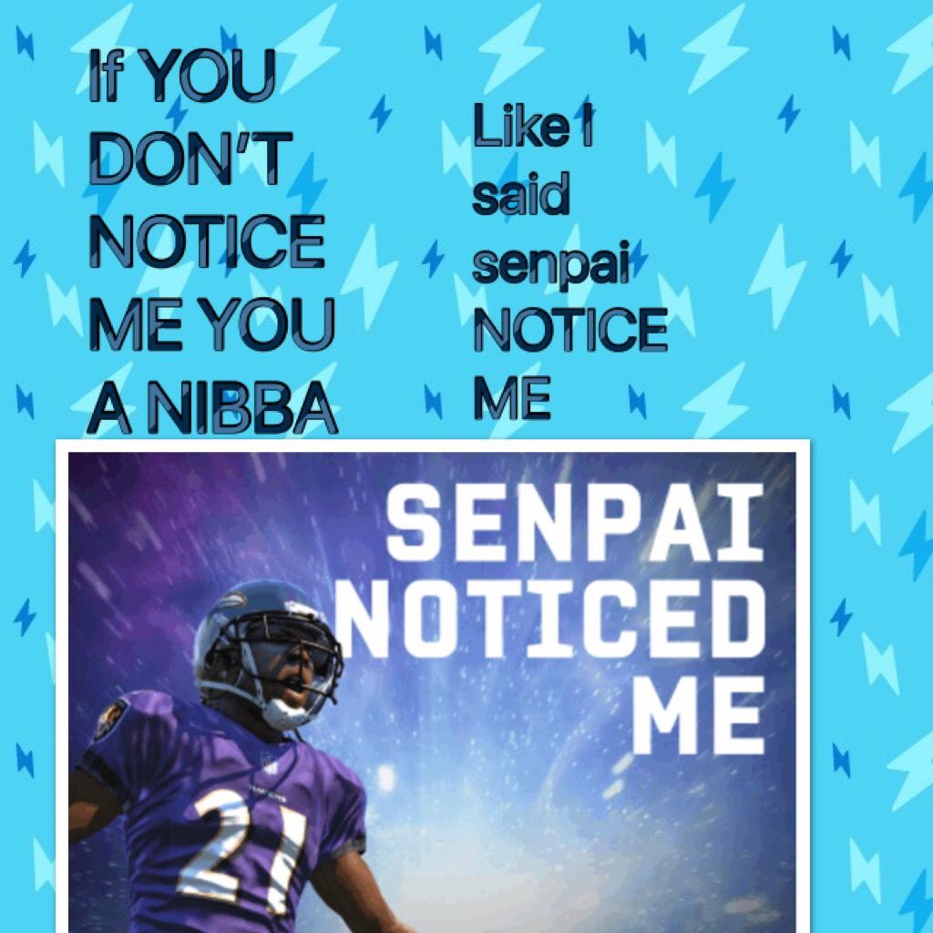 If YOU DON’T NOTICE ME YOU A NIBBA