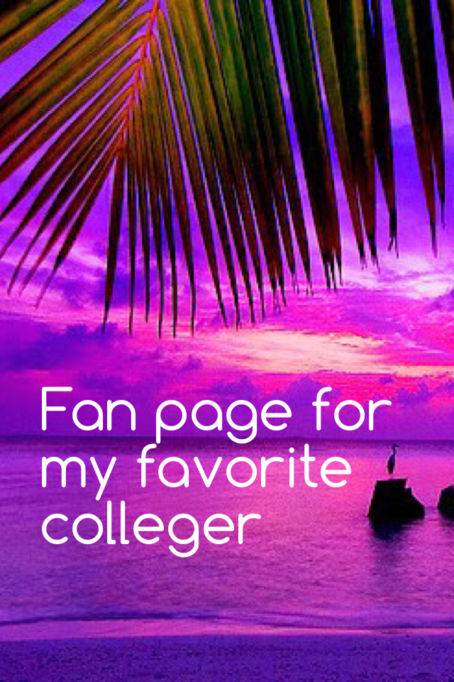 Fan page for my favorite colleger 