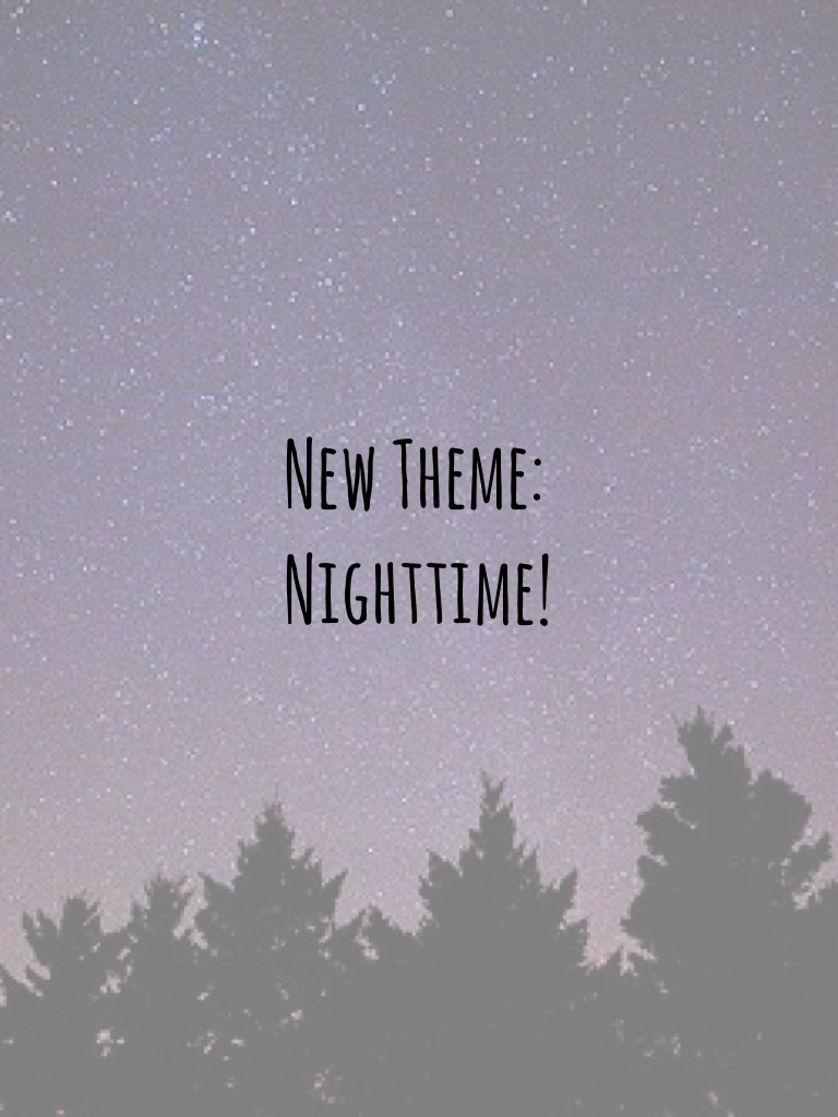 New Theme: Nighttime!
