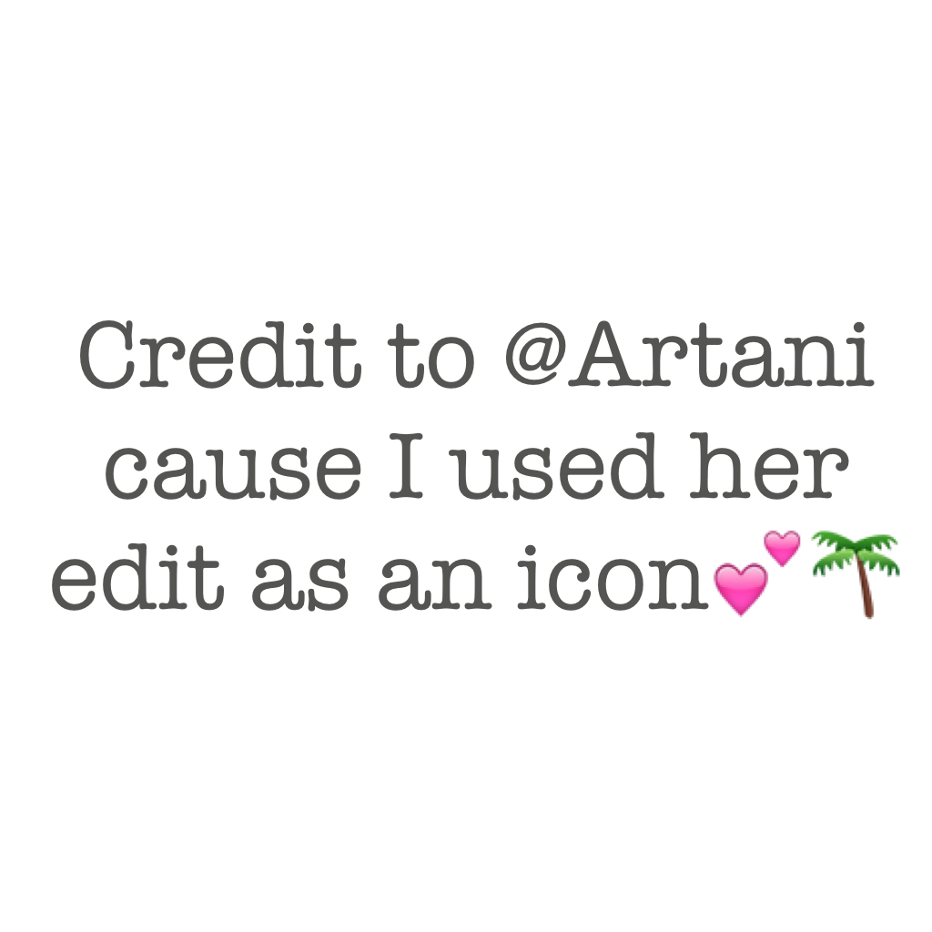 Credit to @Artani cause I used her edit as an icon💕🌴