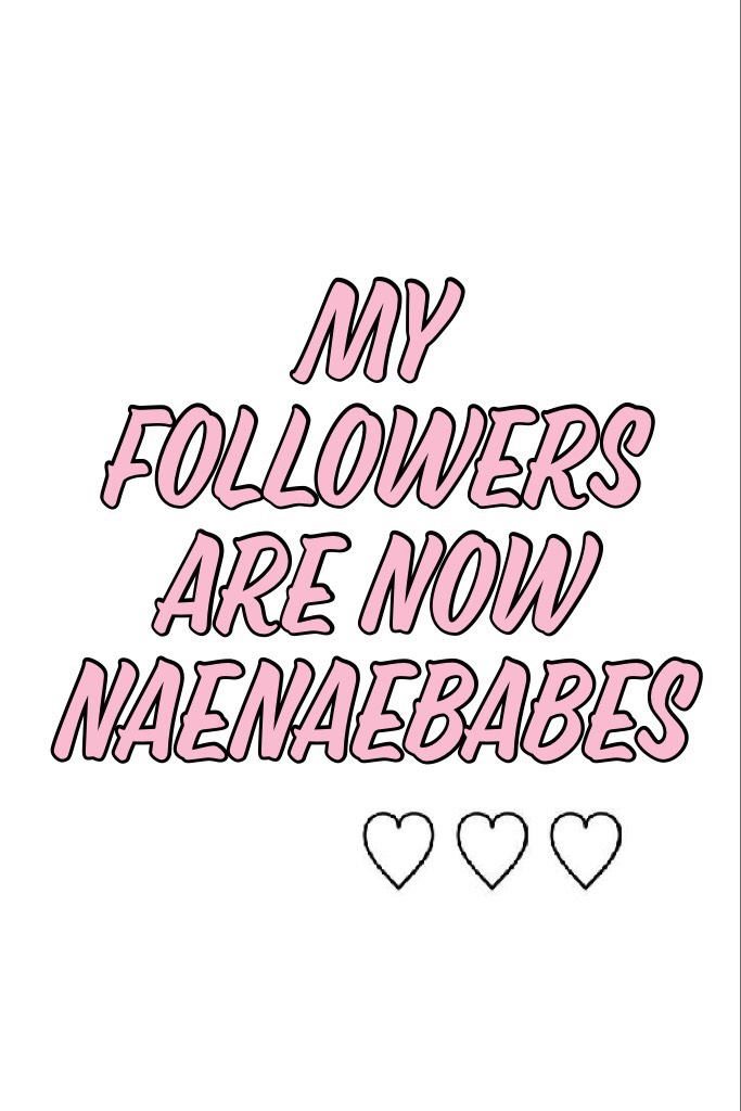 My followers are now naenaebabes