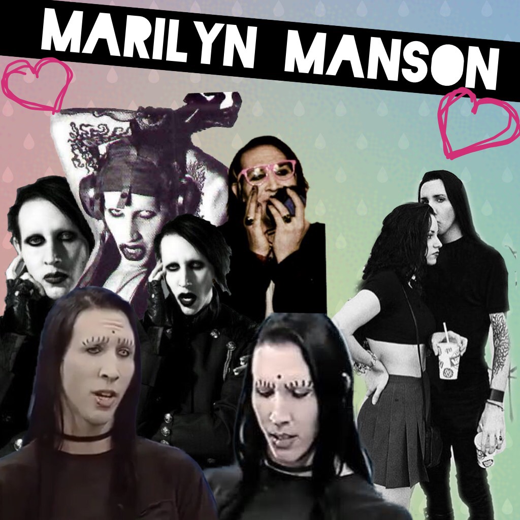 Marilyn Manson owns me. He owns my heart 
