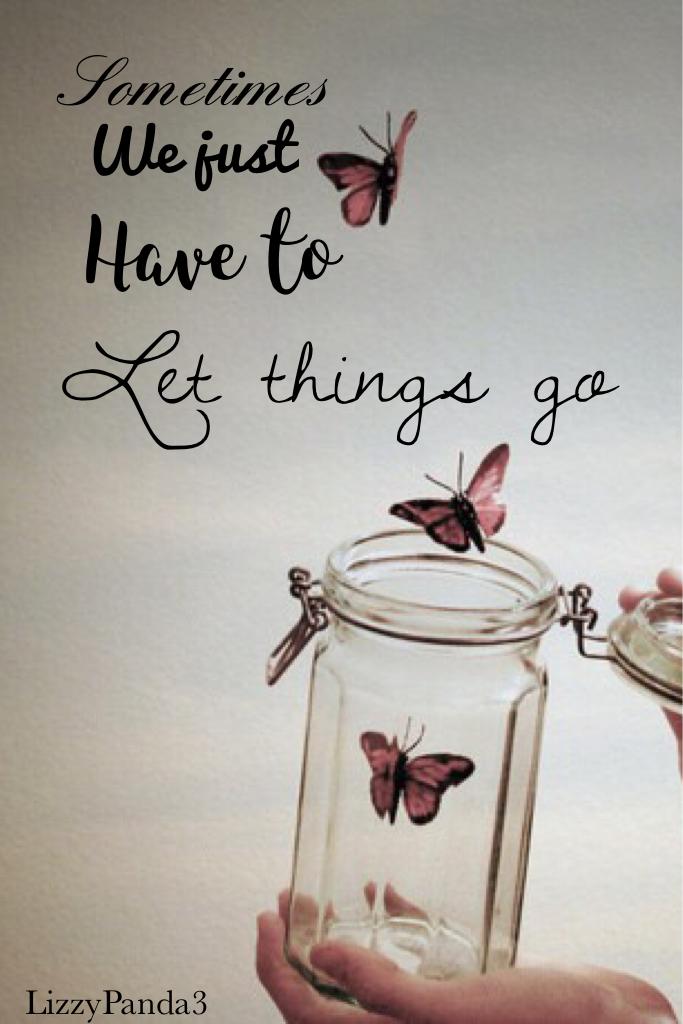 Sometimes we just have to let things go.