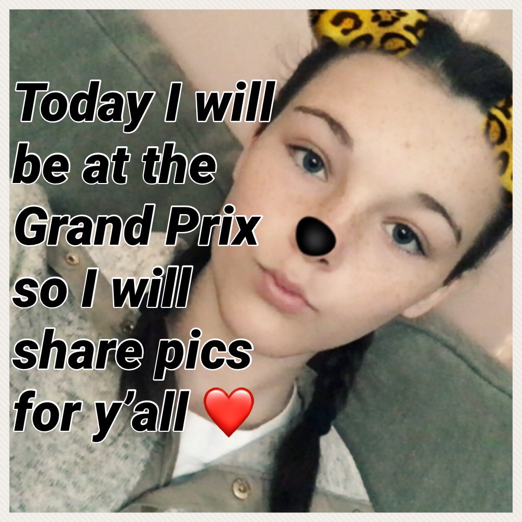 Today I will be at the Grand Prix so I will share pics for y’all ❤️