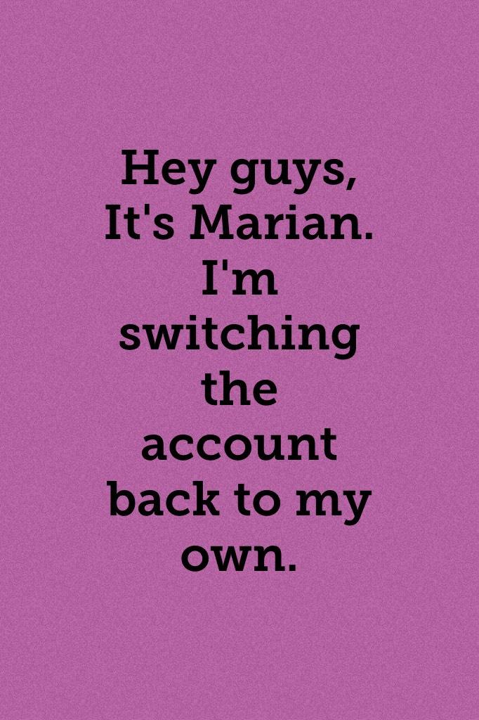Hey guys, It's Marian. I'm switching the account back to my own.