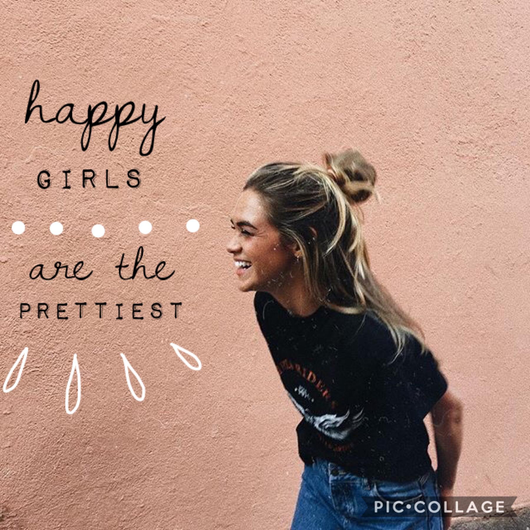 ~ happy girls are the prettiest ~