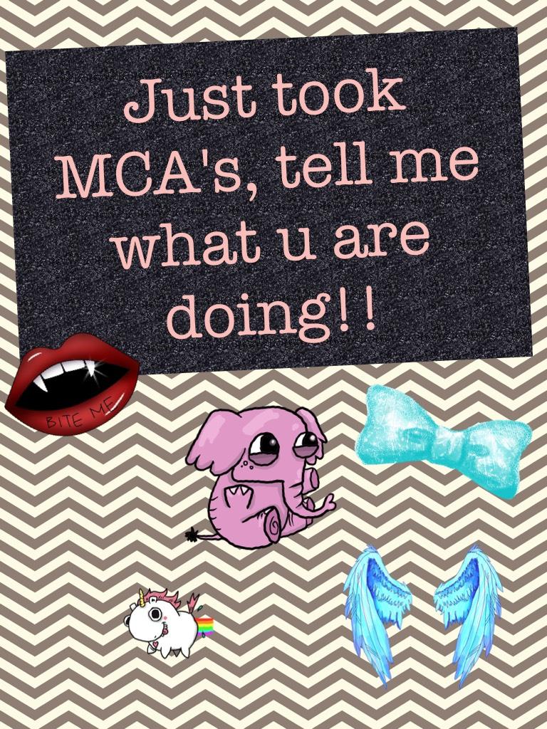 Just took MCA's, tell me what u are doing!! When we reach 20 comments, I will tell you me number one fear!!
