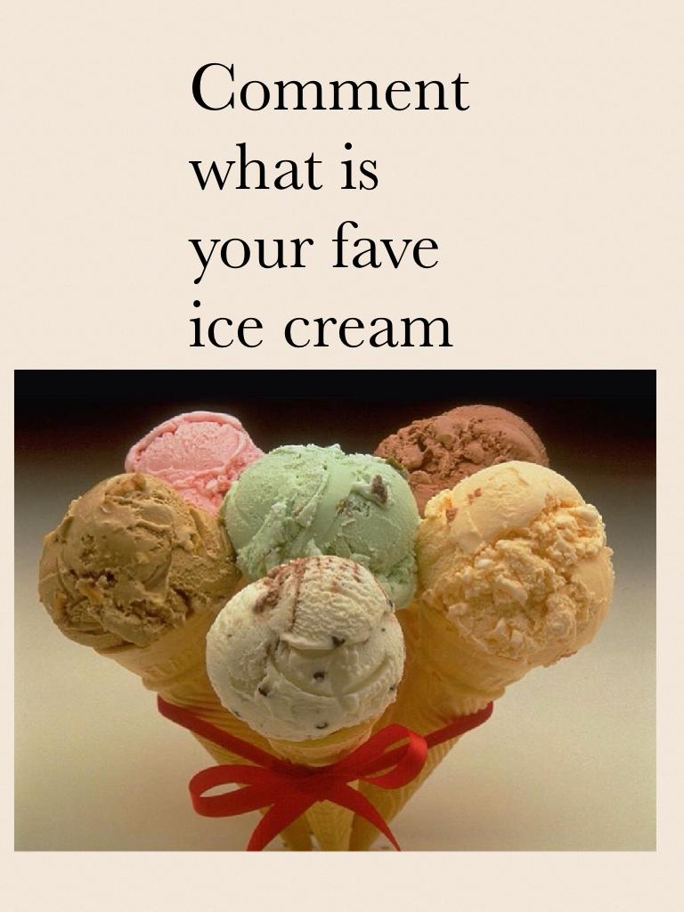 Comment what is your fave ice cream 
