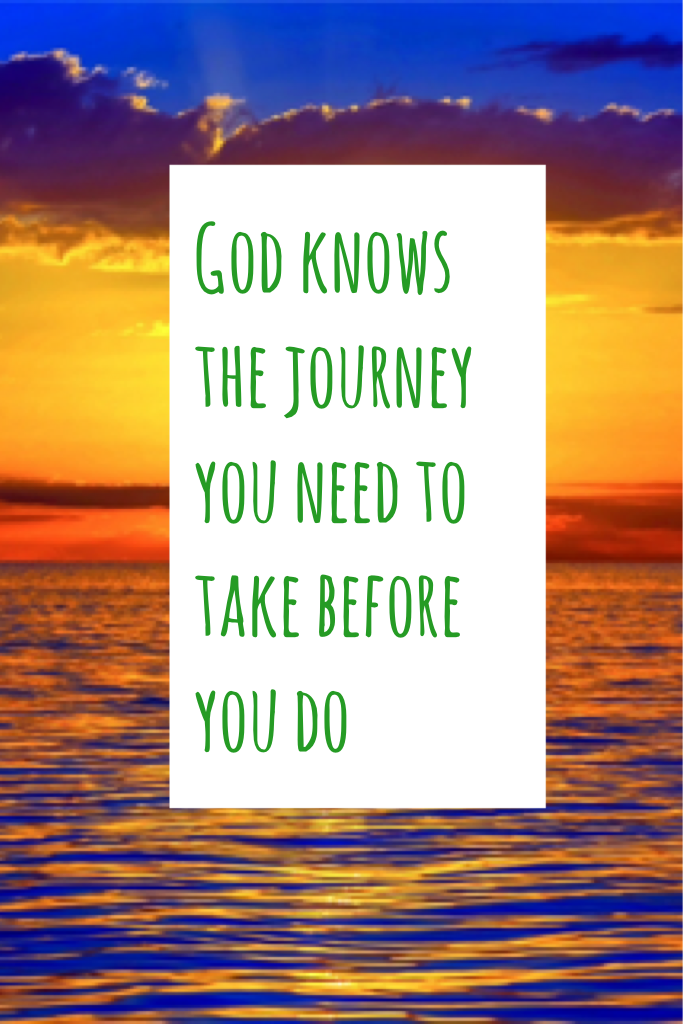 God knows the journey you red to take before you do