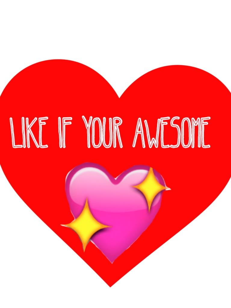 I expect a lot of likes because your all awesome ;)