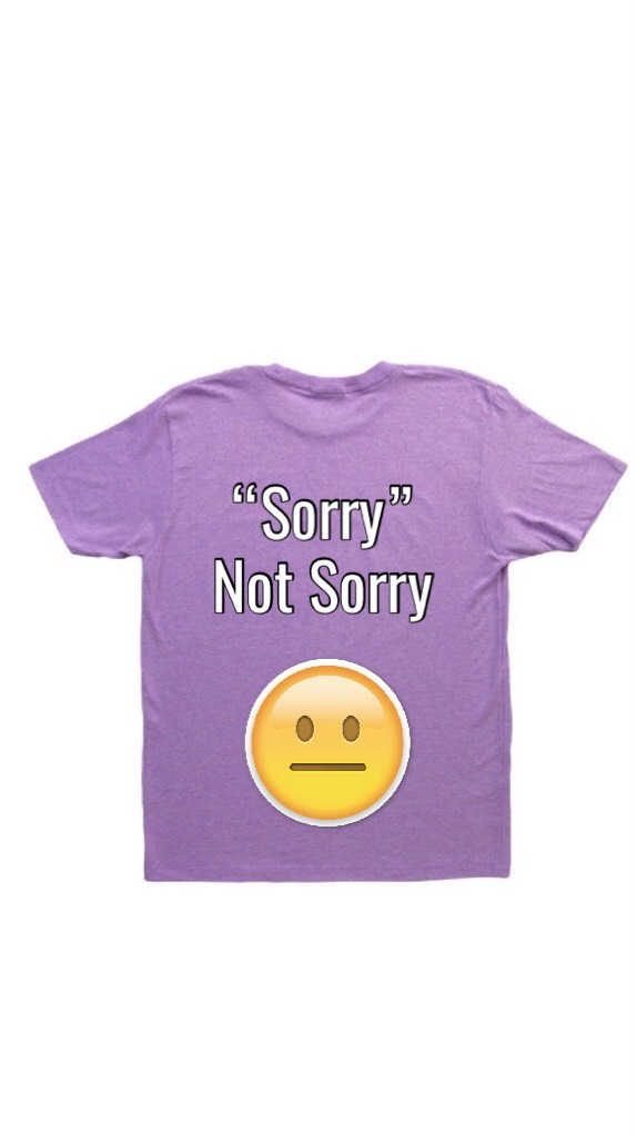“Sorry” Not sorry tee