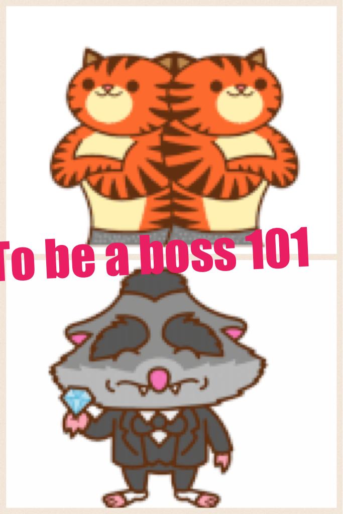 To be a boss 101