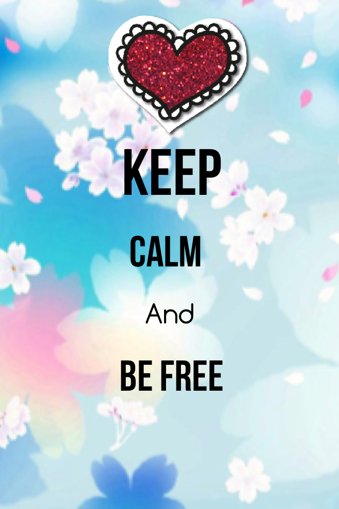 KEEP Calm And BE FREE