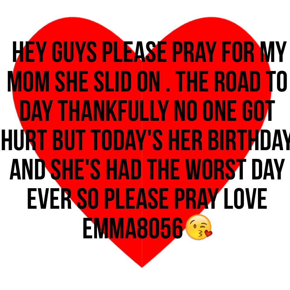  Please pray for her thanks ps wish my mom a happy birthday in the comments 🎂🎂🎂