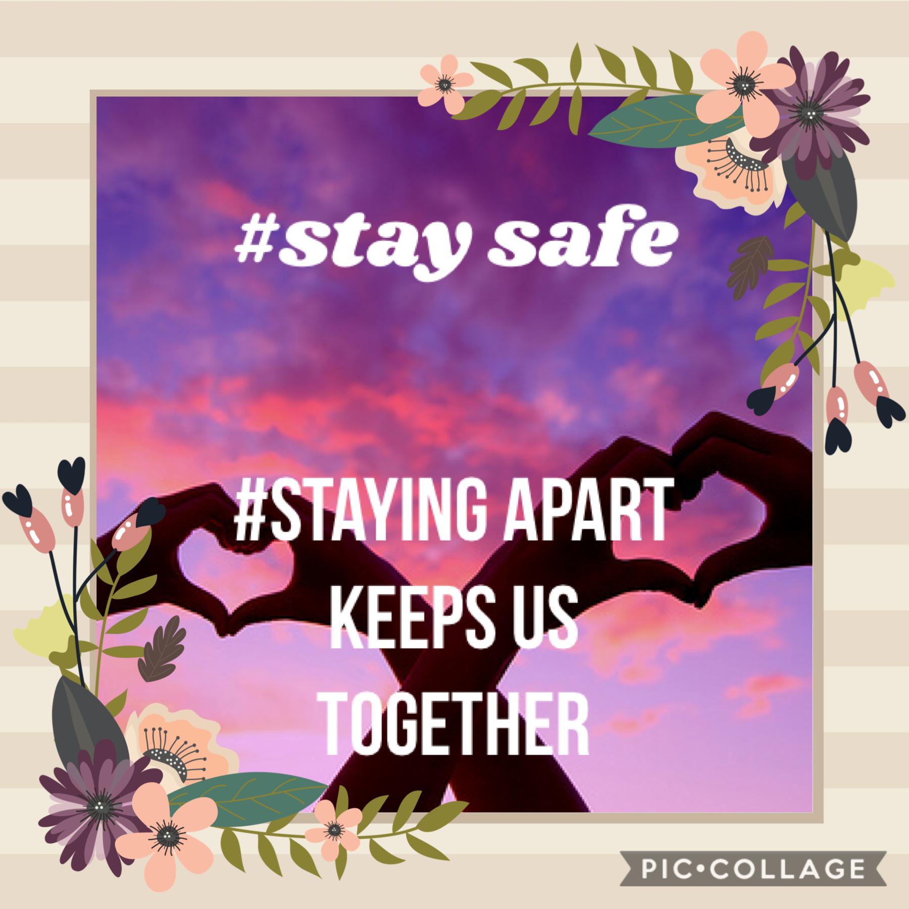 Remember in these times staying apart keeps us together 🥰
Don’t think the virus is ruining your life because all you need is love 💕 
And if you need reach out for help 😘
If you look around and look forward there is light 💡 