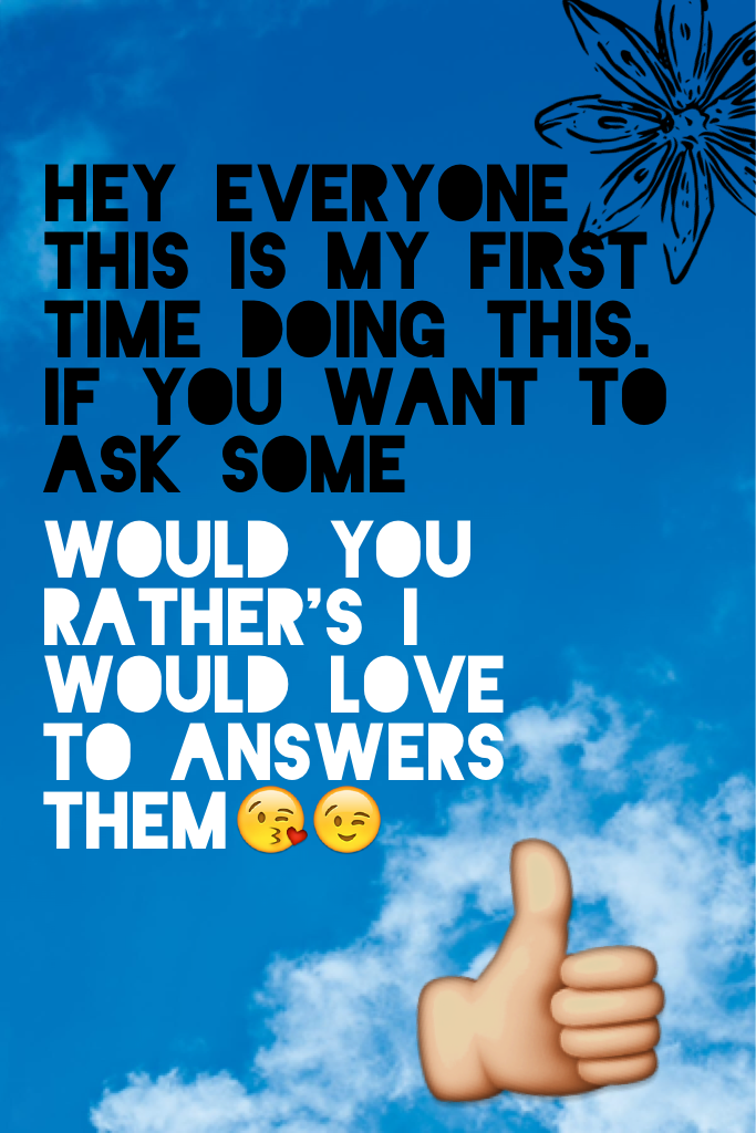 Would you rather's I would love to answers them😘😉