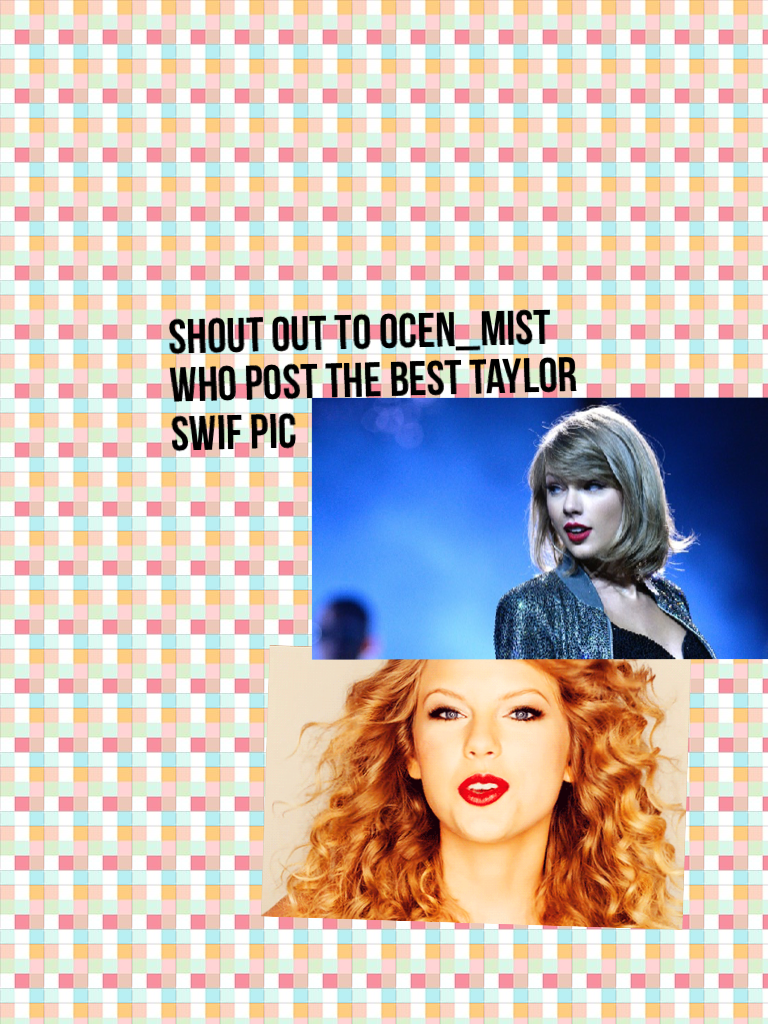 Shout out to ocen_mist who post the best Taylor swif pic