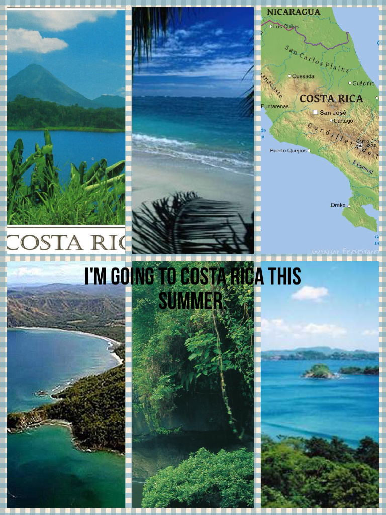 I'm going to Costa Rica this summer.
