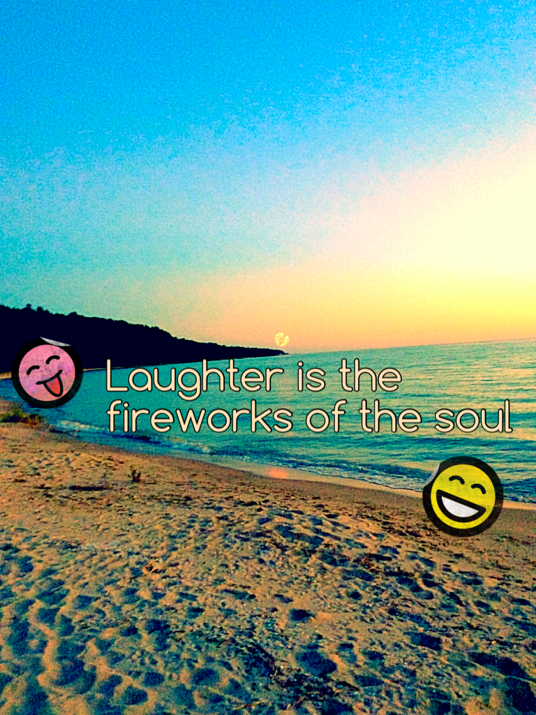 Laughter is the fireworks of the soul