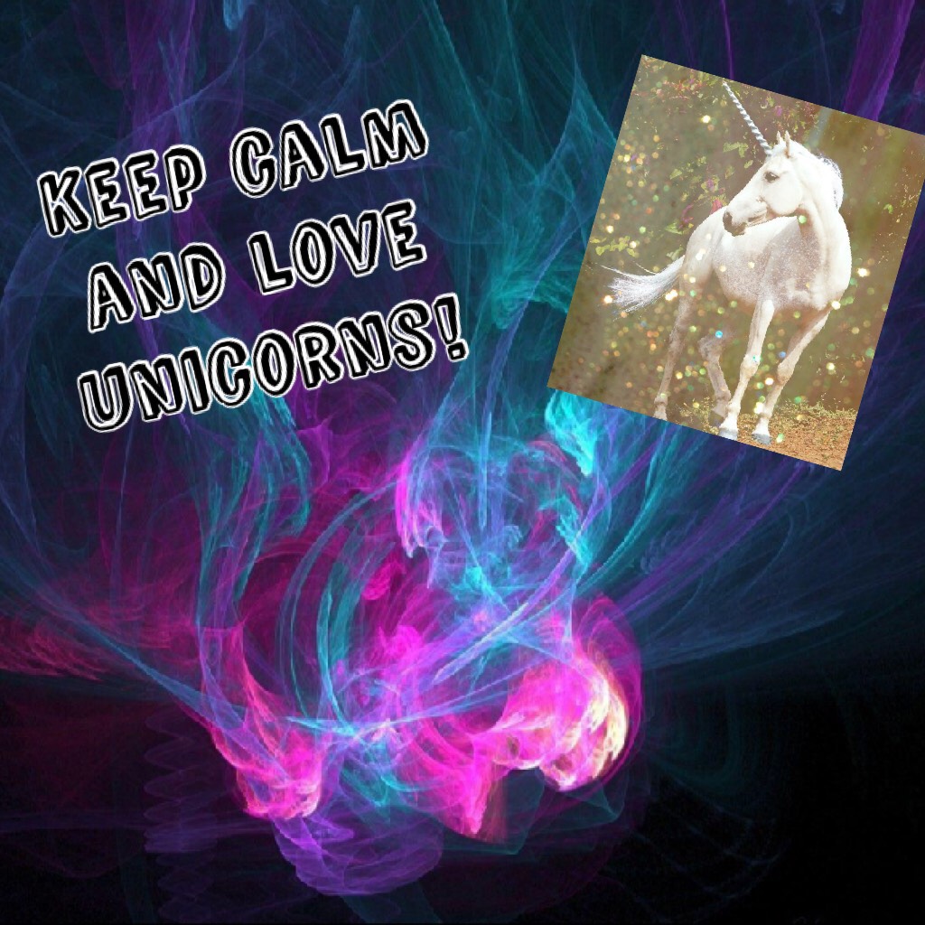 Keep calm and love all unicorns❤️and remember; unicorns make you unique! Please follow me! My goal is 50!!