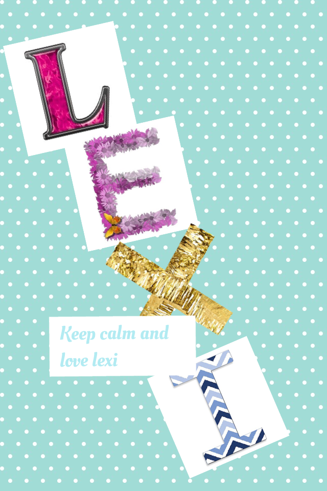 Keep calm and love lexi