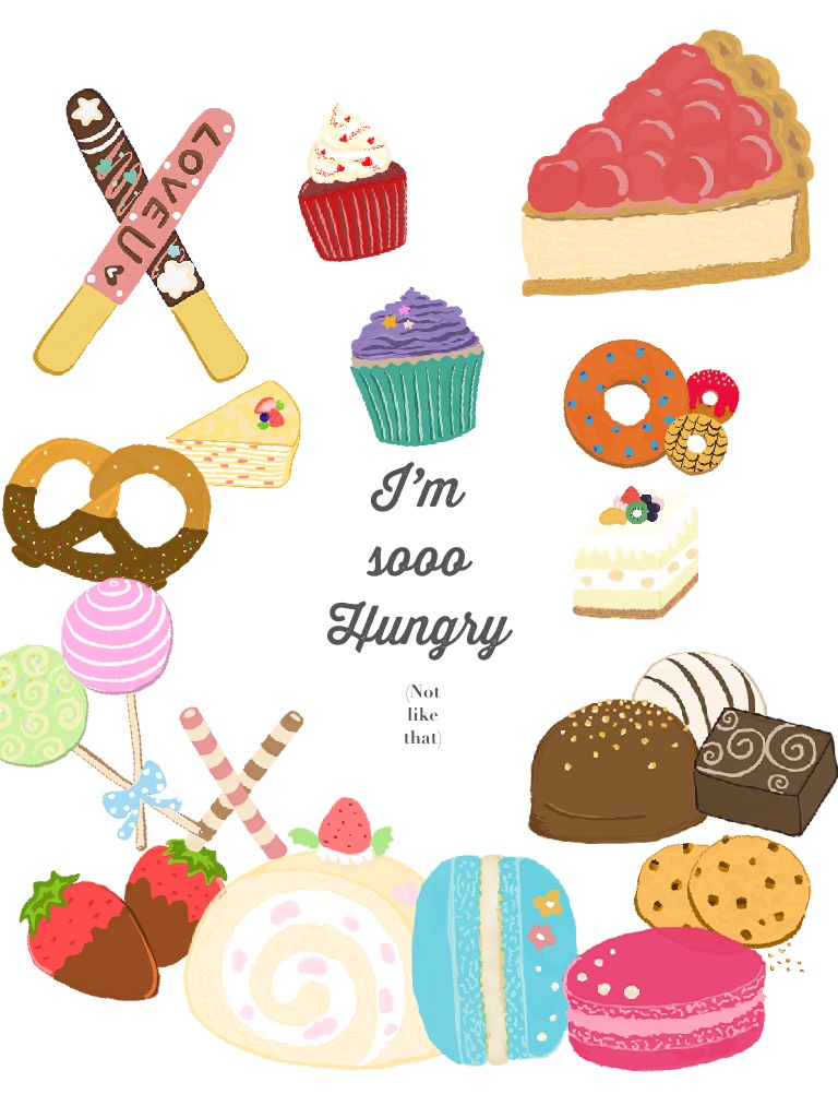 I’m sooo 
Hungry