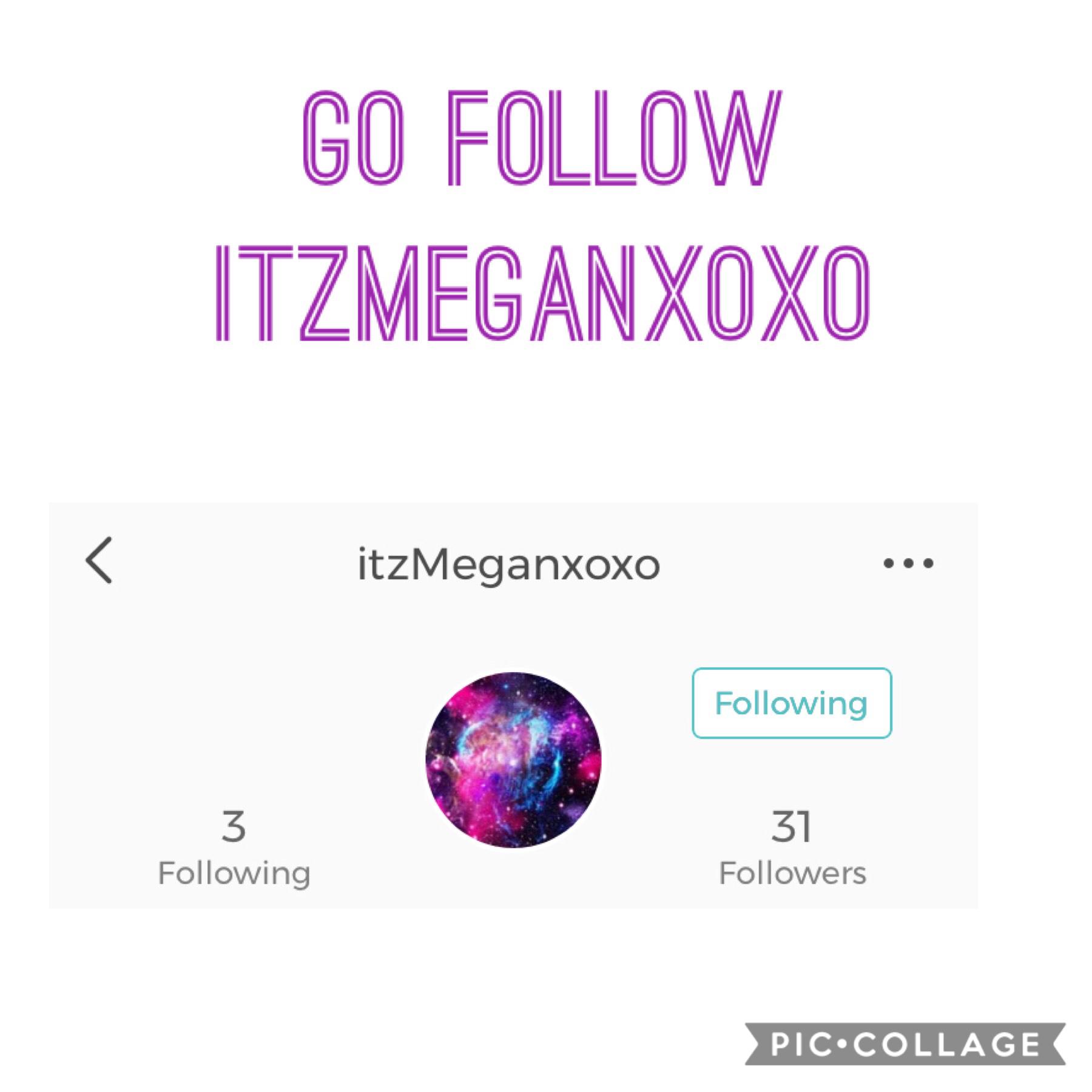 Tap 
Go follow itzmeganxoxo my other account 