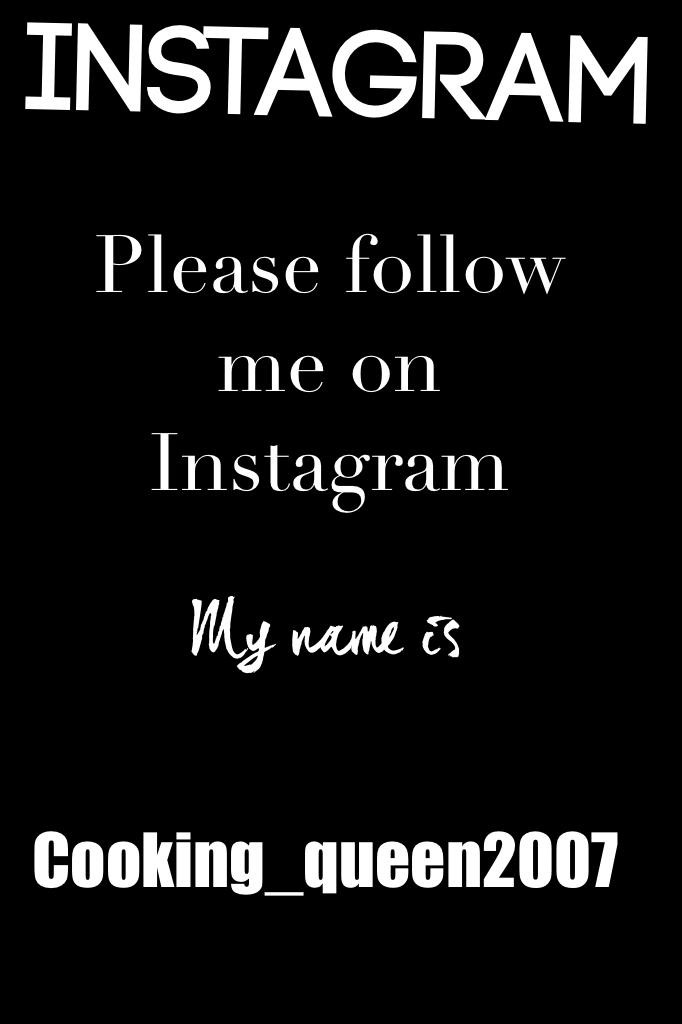 Instagram
Please follow me
My name is
cooking_queen2007
