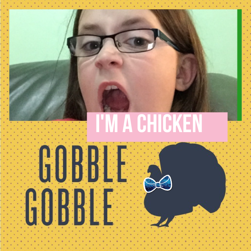 I'm a chicken gobble gobble 