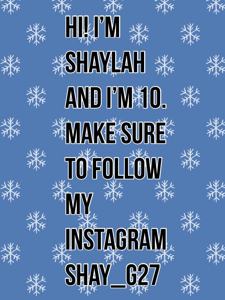 Hi! I’m Shaylah and I’m 10. Make sure to follow my Instagram shay_g27