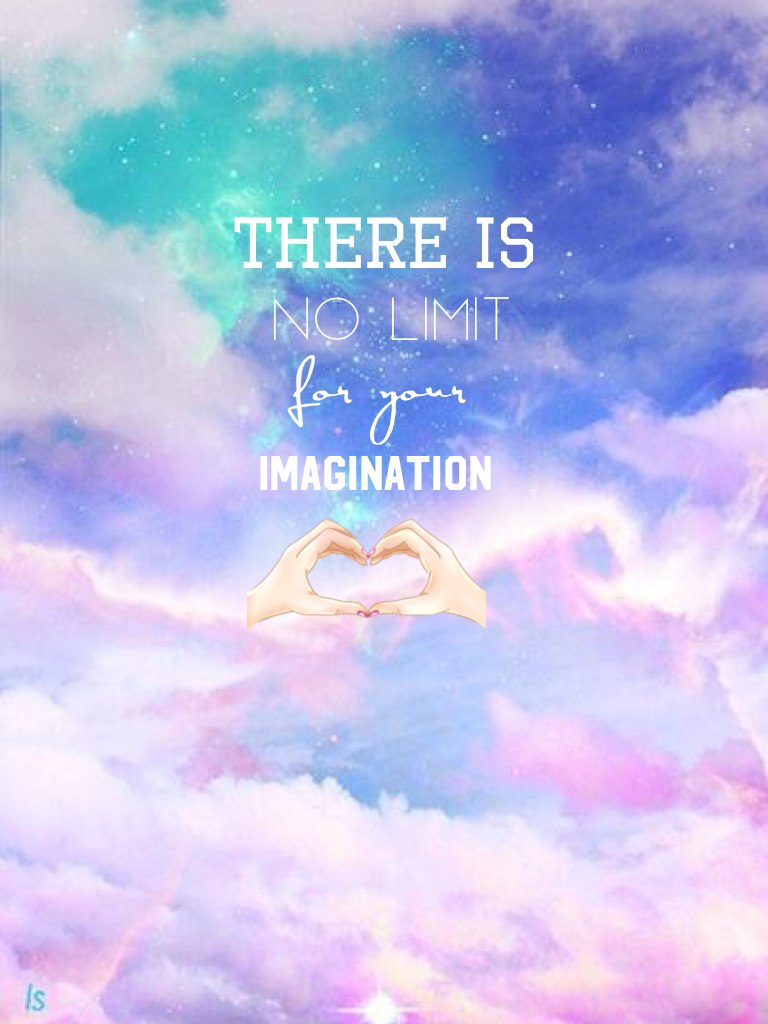 There is no limit for your imagination. 
- Varshini M. 