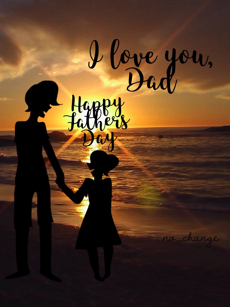 I love you, Dad
Happy Father's Day 