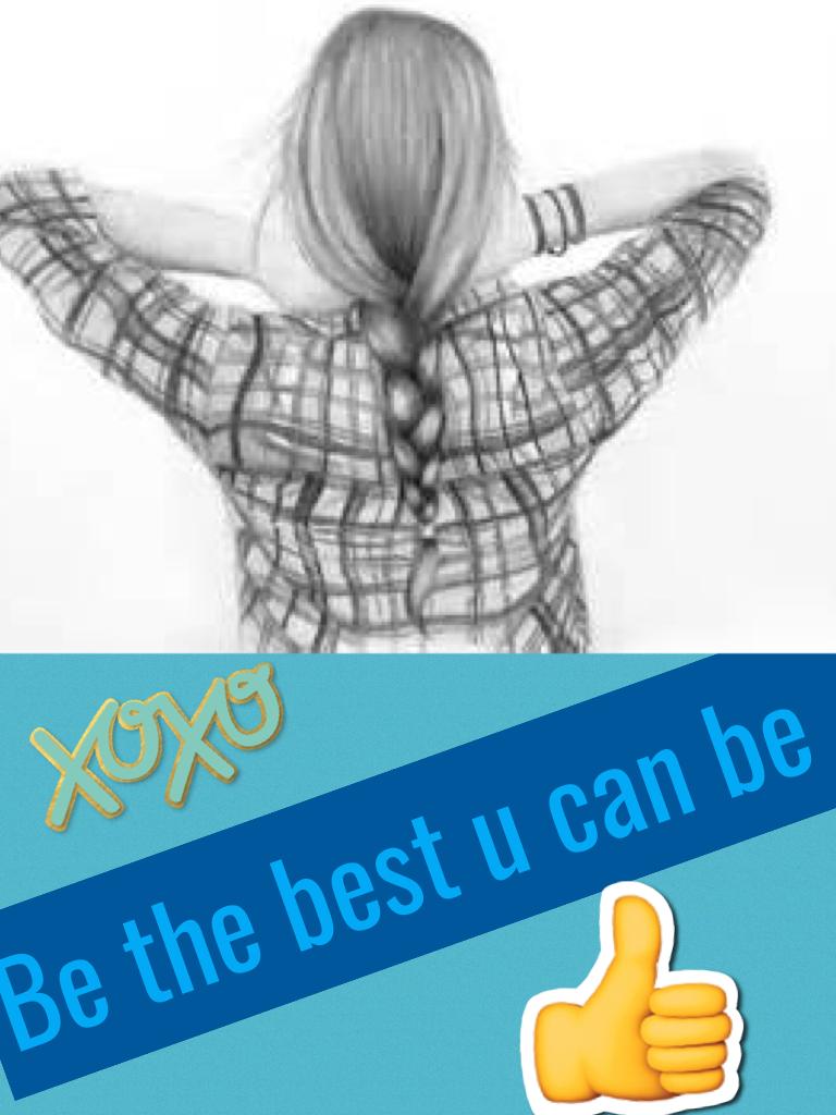 Be the best u can be