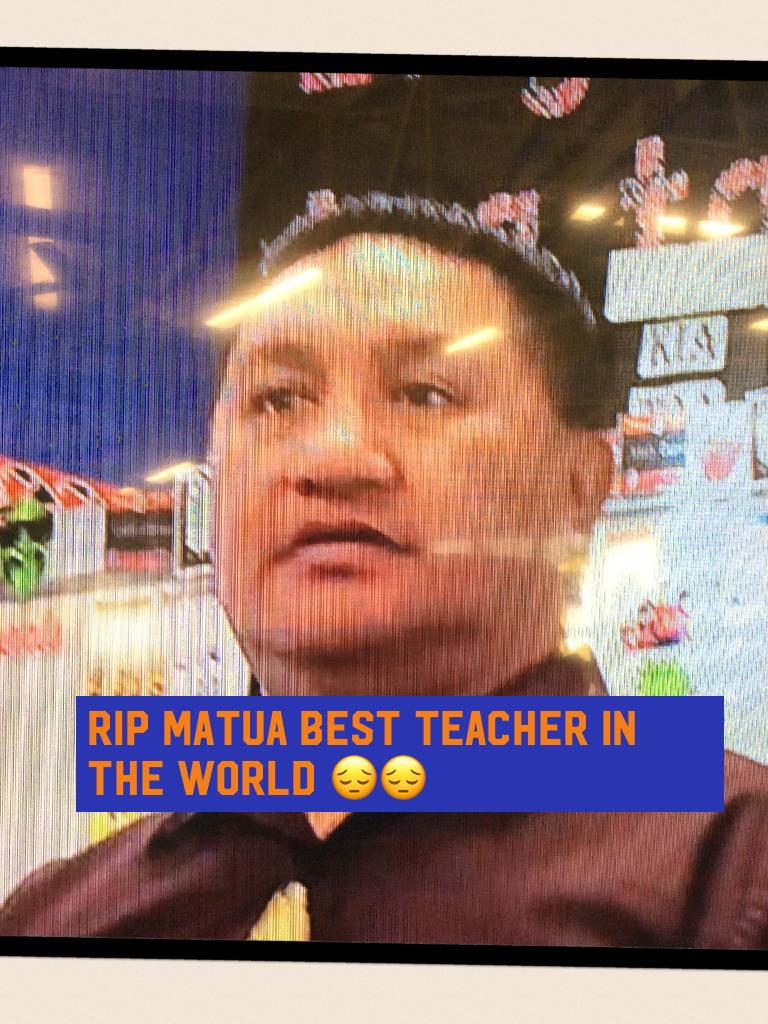 Rip matua best teacher in the world 😔😔