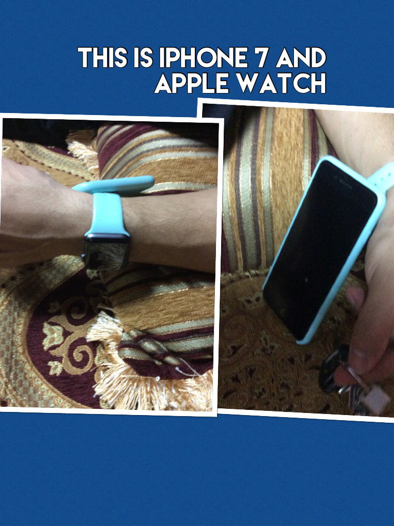 This is iPhone 7 and Apple Watch 