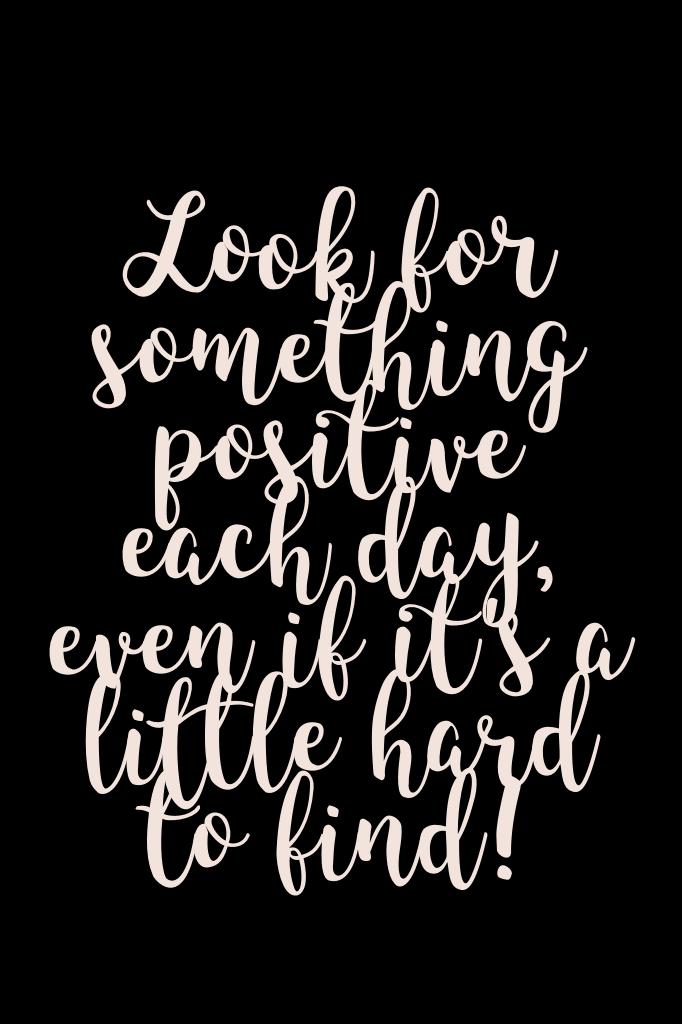 Look for something positive each day, even if it's a little hard to find! Take a minute to see the things that are positive in your day!#think 