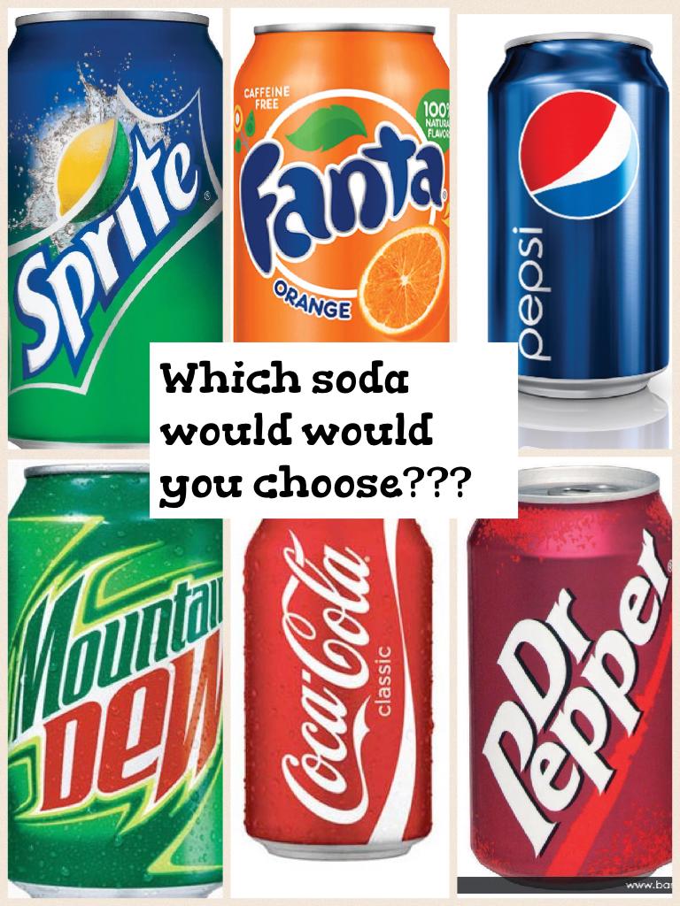Which soda would would you choose???