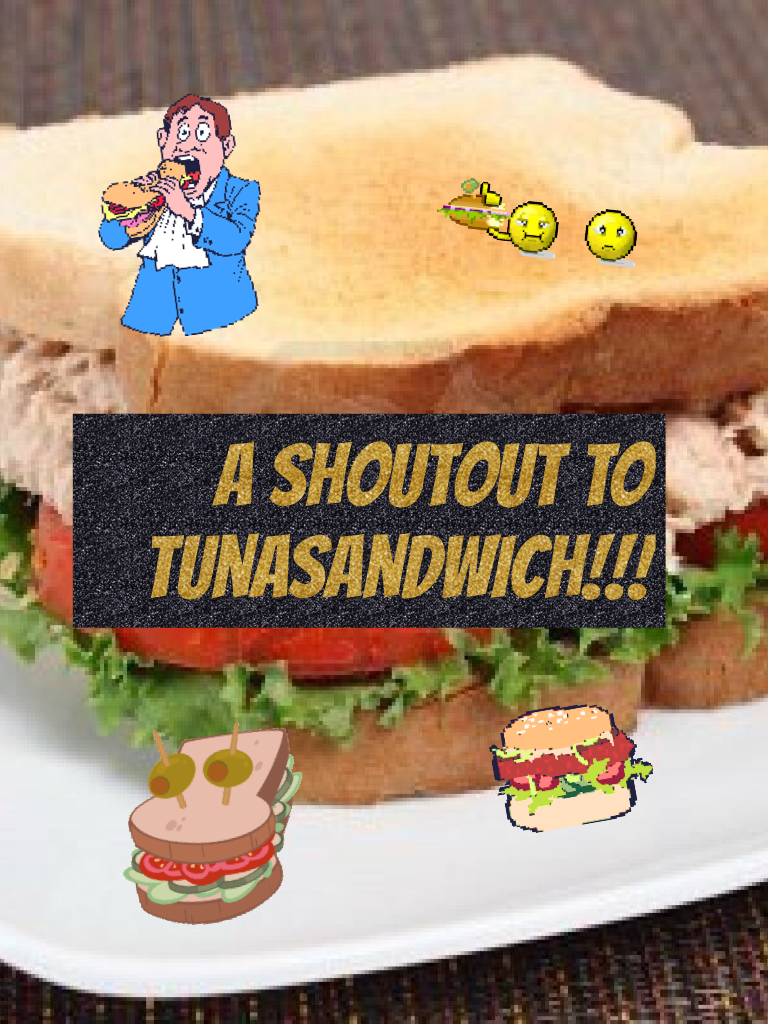 A shoutout to tunasandwich!!!