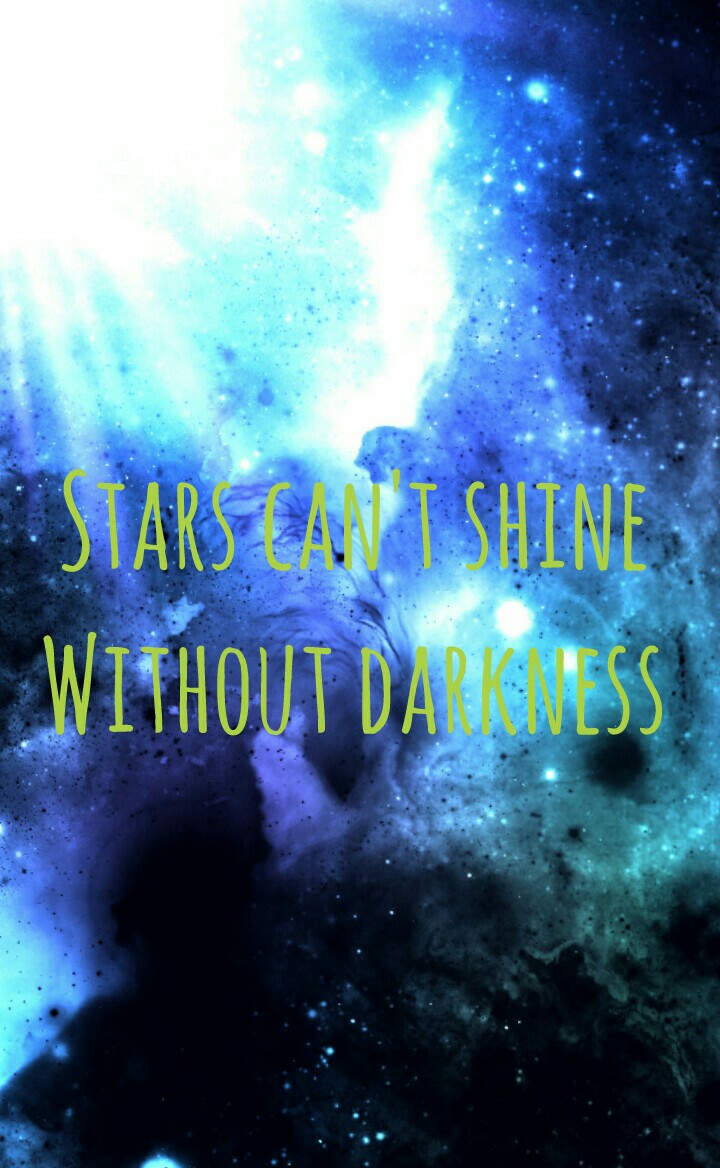 Stars can't shine
Without darkness