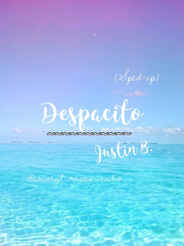 Despacito  by Justin B. Omg, this is song is my favorite!!!💖💖💖💞💞