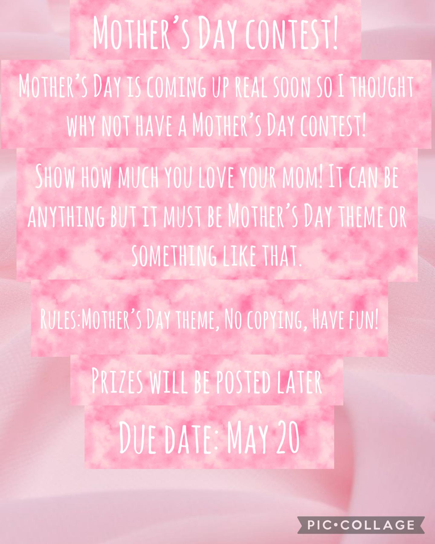 Mother’s Day contest!! Due Date: May 20