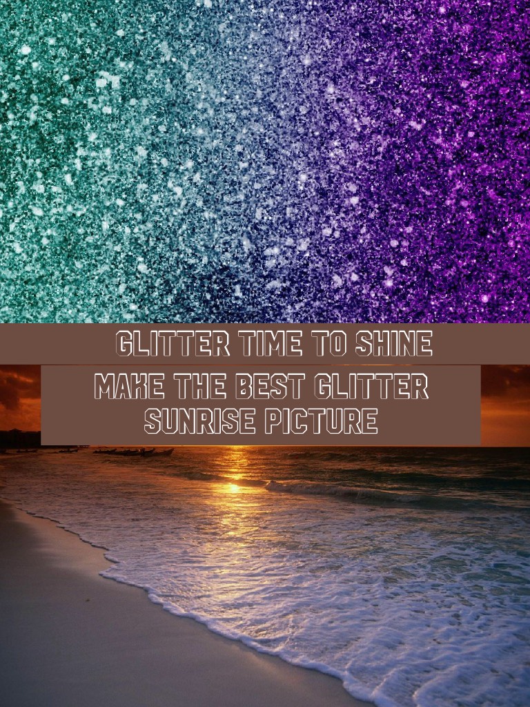 Make the best glitter sunrise picture 